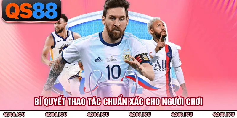 Bí quyết thao tác chuẩn xác cho người chơi