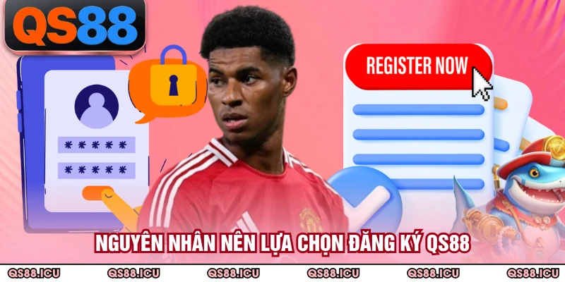 Nguyên nhân nên lựa chọn đăng ký QS88