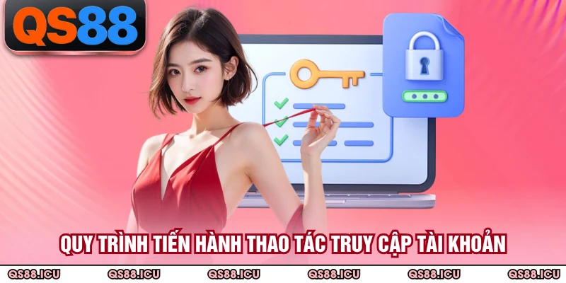 Quy trình tiến hành thao tác truy cập tài khoản