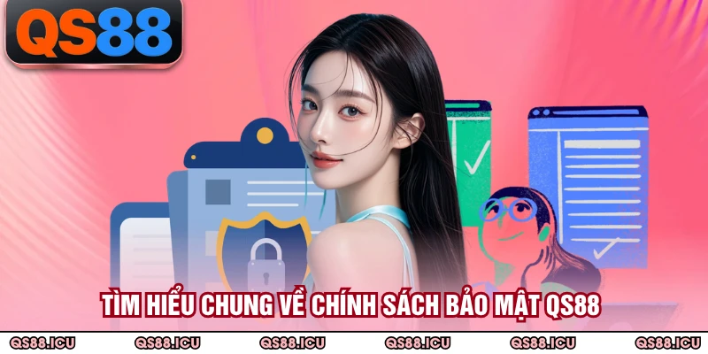 Tìm hiểu chung về chính sách bảo mật QS88 