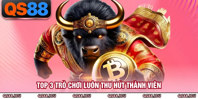 Top 3 trò chơi luôn thu hút thành viên
