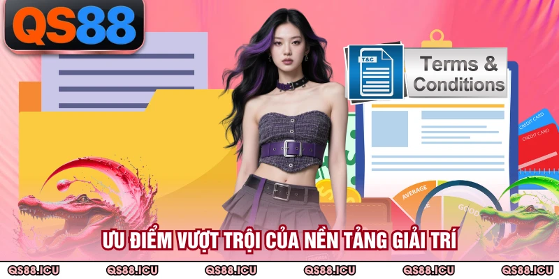 Ưu điểm vượt trội của nền tảng giải trí